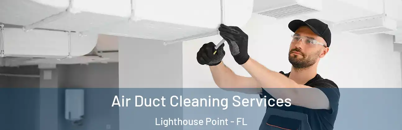  Air Duct Cleaning Services Lighthouse Point - FL