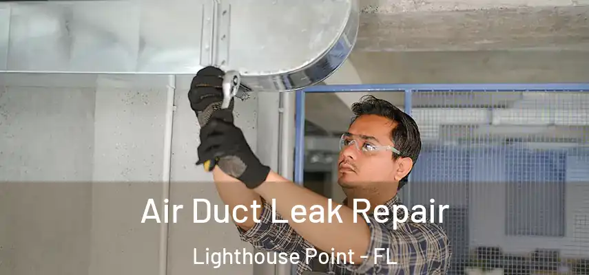  Air Duct Leak Repair Lighthouse Point - FL