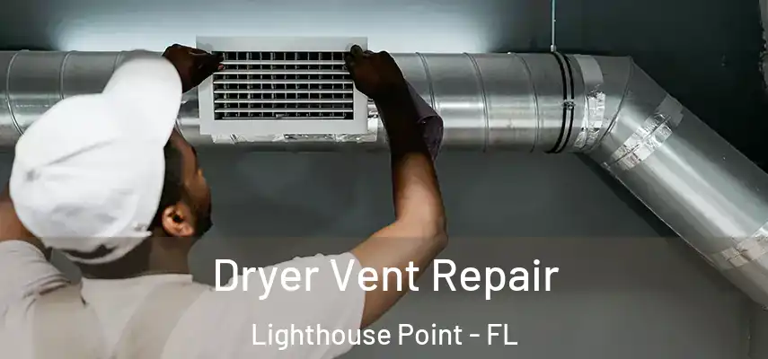  Dryer Vent Repair Lighthouse Point - FL