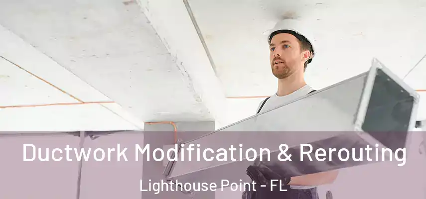  Ductwork Modification & Rerouting Lighthouse Point - FL