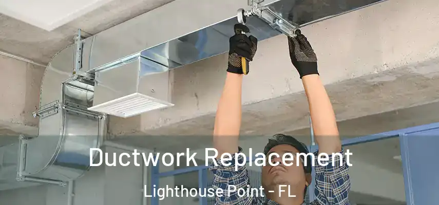  Ductwork Replacement Lighthouse Point - FL