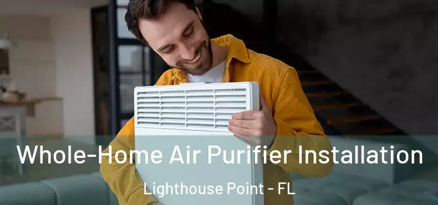  Whole-Home Air Purifier Installation Lighthouse Point - FL